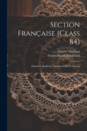 Section Franaise (class 84); Dentelles, Broderies, Passementeries Et Dessins
