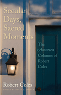 Secular Days, Sacred Moments: The America Columns of Robert Coles