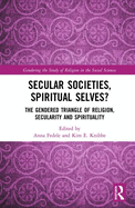 Secular Societies, Spiritual Selves?: The Gendered Triangle of Religion, Secularity and Spirituality