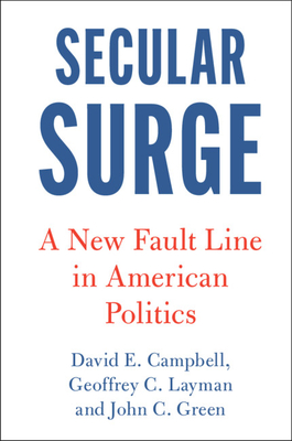 Secular Surge: A New Fault Line in American Politics - Campbell, David E, and Layman, Geoffrey C, and Green, John C