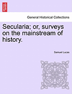 Secularia; Or, Surveys on the Mainstream of History.