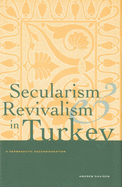 Secularism and Revivalism in Turkey: A Hermeneutic Reconsideration