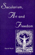 Secularism, Art and Freedom - Nash, David