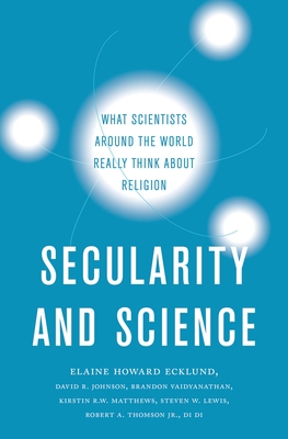Secularity and Science: What Scientists Around the World Really Think about Religion - Ecklund, Elaine Howard, and Johnson, David R, and Vaidyanathan, Brandon