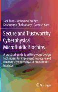 Secure and Trustworthy Cyberphysical Microfluidic Biochips: A Practical Guide to Cutting-Edge Design Techniques for Implementing Secure and Trustworthy Cyberphysical Microfluidic Biochips