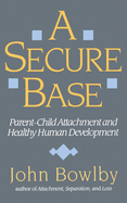 Secure Base: Parent-Child Attachment and Healthy Human Development