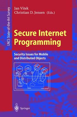 Secure Internet Programming: Security Issues for Mobile and Distributed Objects - Vitek, Jan (Editor), and Jensen, Christian D (Editor)