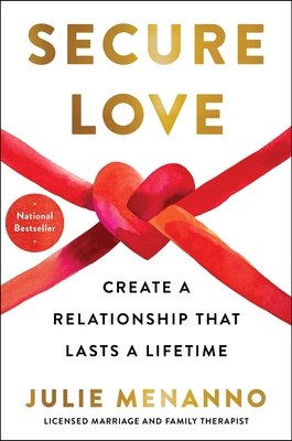 Secure Love: Create a Relationship That Lasts a Lifetime - Menanno, Julie