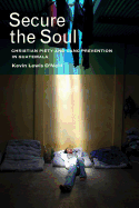 Secure the Soul: Christian Piety and Gang Prevention in Guatemala