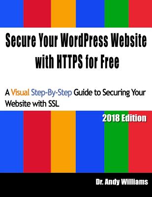 Secure Your WordPress Website with HTTPS for free: A Visual Step-by-Step Guide to Securing Your Website with SSL - Williams, Andy