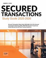 Secured Transactions Study Guide 2025-2026: All In One Secured Transactions Exam Prep 2025. UPDATED Secured Transactions Review Manual and 630 Exam Practice Questions.