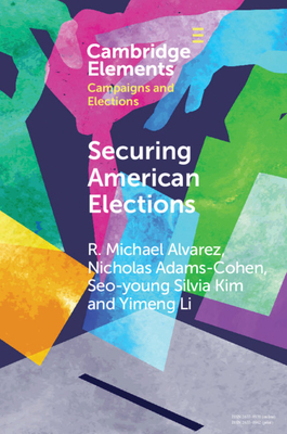 Securing American Elections: How Data-Driven Election Monitoring Can Improve Our Democracy - Alvarez, R Michael, and Adams-Cohen, Nicholas, and Kim, Seo-Young Silvia