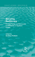 Securing Democracy: Political Parties and Democratic Consolidation in Southern Europe