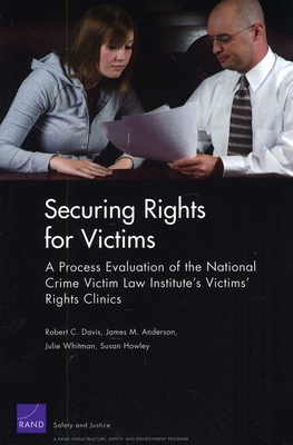 Securing Rights for Victims: A Process Evaluation of the National Crime Victim Law Institute's Victims' Rights Clinics - Davis, Robert C