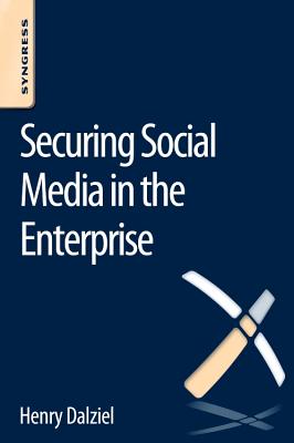 Securing Social Media in the Enterprise - Dalziel, Henry