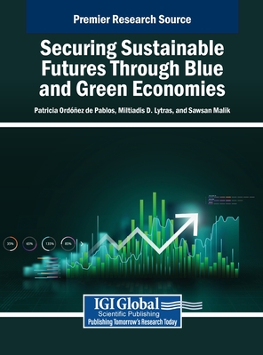 Securing Sustainable Futures Through Blue and Green Economies - Ordez de Pablos, Patricia (Editor), and Lytras, Miltiadis D (Editor), and Malik, Sawsan (Editor)
