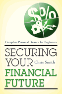Securing Your Financial Future: Complete Personal Finance for Beginners