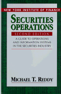 Securities Operations: A Guide to Operations and Information Systems in the Securities Industry - Reddy, Michael T