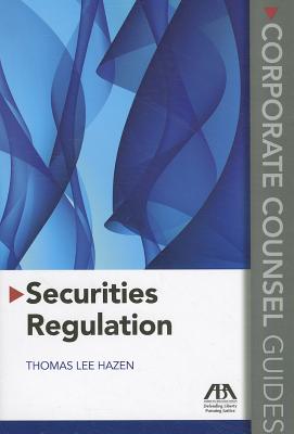 Securities Regulation: Corporate Counsel Guides - American Bar Association, and Hazen, Thomas Lee