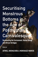 Securitising Monstrous Bottoms in the Age of Posthuman Carnivalesque?: Decolonising the Environment, Human Beings and African Heritages