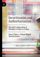 Securitization and Authoritarianism: The Akp's Oppression of Dissident Groups in Turkey