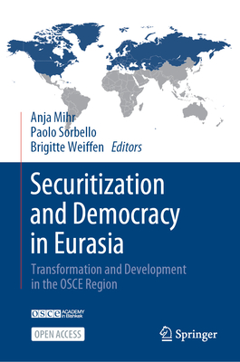 Securitization and Democracy in Eurasia: Transformation and Development in the OSCE Region - Mihr, Anja (Editor), and Sorbello, Paolo (Editor), and Weiffen, Brigitte (Editor)