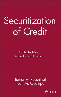 Securitization of Credit: Inside the New Technology of Finance - Rosenthal, James A, and Ocampo, Juan M