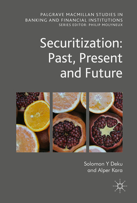 Securitization: Past, Present and Future - Deku, Solomon Y, and Kara, Alper