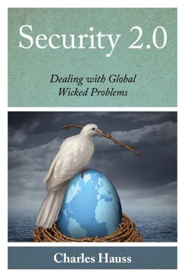 Security 2.0: Dealing with Global Wicked Problems - Hauss, Charles