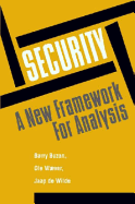 Security: A New Framework for Analysis - Buzan, Barry, and Waever, Ole, and Woever, Ole