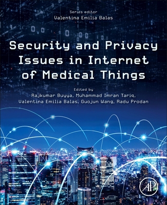 Security and Privacy Issues in Internet of Medical Things - Buyya, Rajkumar (Editor), and Tariq, Muhammad Imran (Editor), and Emilia Balas, Valentina (Editor)