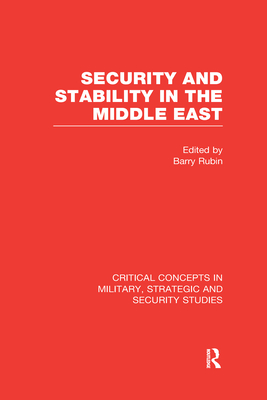 Security and Stability in the Middle East: Critical Concepts in Military, Strategic and Security Studies - Rubin, Barry M