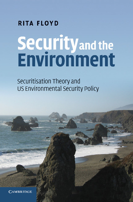 Security and the Environment: Securitisation Theory and US Environmental Security Policy - Floyd, Rita