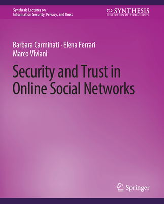 Security and Trust in Online Social Networks - Carminati, Barbara, and Ferrari, Elena, and Viviani, Marco