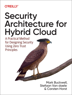 Security Architecture for Hybrid Cloud: A Practical Method for Designing Security Using Zero Trust Principles - Buckwell, Mark, and Daele, Stefaan Van, and Horst, Carsten