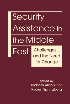 Security Assistance in the Middle East: Challenges... and the Need for Change - Alaoui, Hicham (Editor), and Springborg, Robert (Editor)