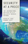 Security at a Price: The International Politics of U.S. Ballistic Missile Defense