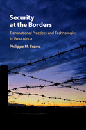 Security at the Borders: Transnational Practices and Technologies in West Africa