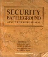 Security Battleground: an Executive Field Manual - Fey, Michael, and Kenyon, Brian, and Reardon, Kevin