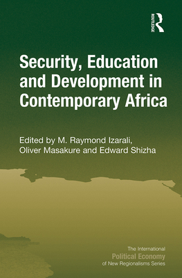 Security, Education and Development in Contemporary Africa - Izarali, M. Raymond (Editor), and Masakure, Oliver (Editor), and Shizha, Edward (Editor)