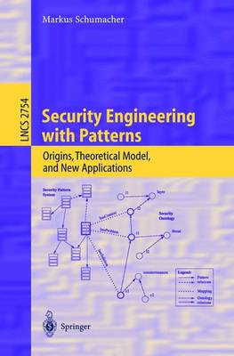 Security Engineering with Patterns: Origins, Theoretical Models, and New Applications - Schumacher, Markus