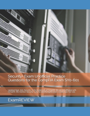 Security+ Exam Unofficial Practice Questions for the CompTIA Exam SY0-601 - Yu, Mike, and Examreview