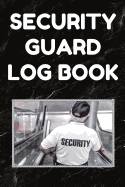 Security Guard Log Book: Security Incident Report Book, Convenient 6 by 9 Inch Size, 100 Pages Black Cover - Security Guard