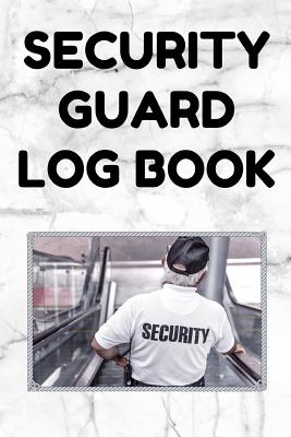 Security Guard Log Book: Security Incident Report Book, Convenient 6 by 9 Inch Size, 100 Pages White Cover - Security Guard - Essentials, Security Guard