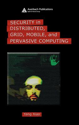 Security in Distributed, Grid, Mobile, and Pervasive Computing - Xiao, Yang