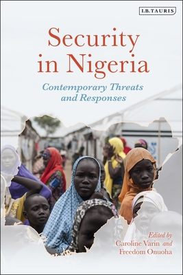 Security in Nigeria: Contemporary Threats and Responses - Varin, Caroline (Editor), and Onuoha, Freedom (Editor)