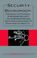 Security in the Boardroom: The Impact of Physical & Network Security on Corporations and What Executives Need to Know and Do about It