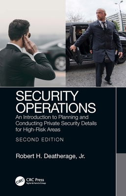 Security Operations: An Introduction to Planning and Conducting Private Security Details for High-Risk Areas - Deatherage, Jr., Robert