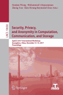 Security, Privacy, and Anonymity in Computation, Communication, and Storage: Spaccs 2017 International Workshops, Guangzhou, China, December 12-15, 2017, Proceedings