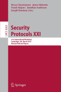 Security Protocols: 21st International Workshop, Cambridge, UK, March 19-20, 2013, Revised Selected Papers